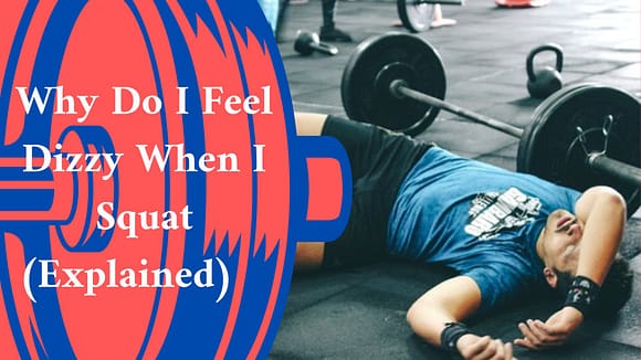 Why Do I Feel Dizzy When I Squat (Explained)