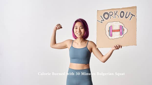 Calorie Burned with 30 Minutes Bulgerian Squat