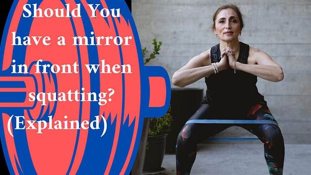 Should You have a mirror in front when squatting? (Explained) 