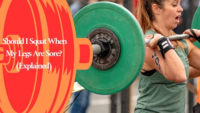 Should I Squat When My Legs Are Sore? (Explained)