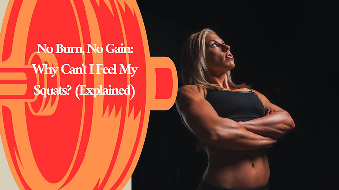 No Burn, No Gain: Why Can't I Feel My Squats? (Explained)